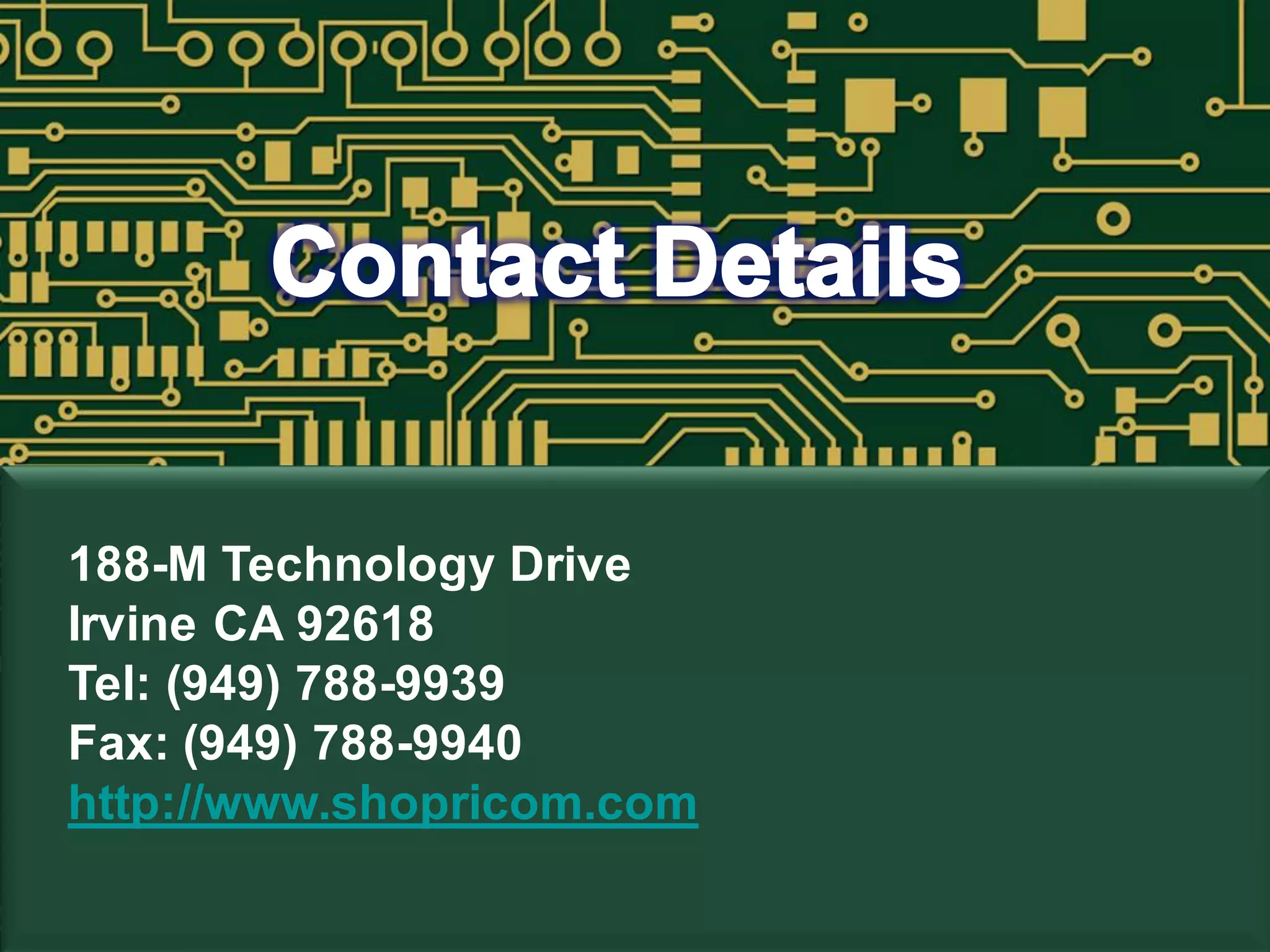 188-M Technology Drive
Irvine CA 92618
Tel: (949) 788-9939
Fax: (949) 788-9940
http://www.shopricom.com
 