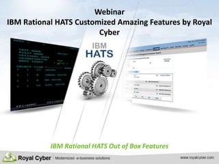 Webinar
IBM Rational HATS Customized Amazing Features by Royal
Cyber

IBM Rational HATS Out of Box Features

 