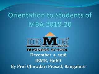 December 5, 2018
IBMR, Hubli
By Prof Chowdari Prasad, Bangalore
 