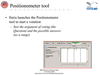 Positionometer tool<br />Ilaria launches the Positionometer tool to start a votation<br />Sets the argument of voting (the...