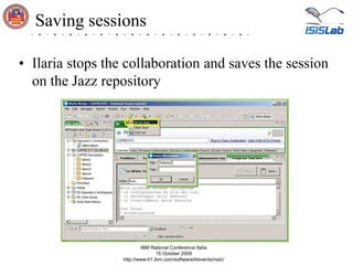 Saving sessions<br />Ilaria stops the collaboration and saves the session on the Jazz repository<br />