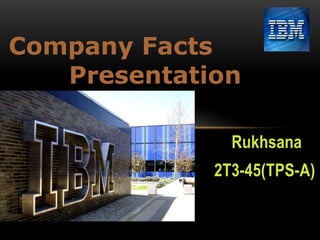 Company Facts
Presentation
Rukhsana
2T3-45(TPS-A)

 