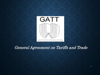 General Agreement on Tariffs and Trade
2
 