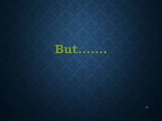 But…….
21
 