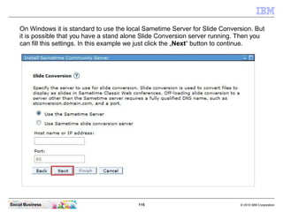 On Windows it is standard to use the local Sametime Server for Slide Conversion. But
    it is possible that you have a st...