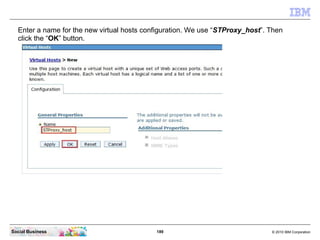 Enter a name for the new virtual hosts configuration. We use “STProxy_host”. Then
  click the “OK” button.




Social Busi...