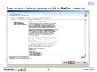 Accept the terms in the license agreement and click the “Next” button to continue.




Social Business                    ...