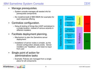 IBM Sametime System Console
       ●    Manage prerequisites.
              – System console manages all needed info for
 ...
