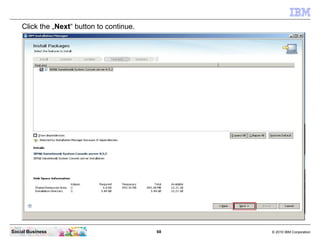Click the „Next“ button to continue.




Social Business                            68   © 2010 IBM Corporation
 