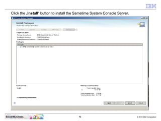 Click the „Install“ button to install the Sametime System Console Server.




Social Business                             ...