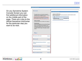 On any Sametime System
     Console Screen you can
     find additional information
     on the middle part of the
     pa...