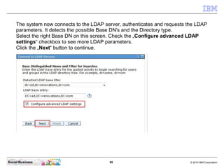 The system now connects to the LDAP server, authenticates and requests the LDAP
    parameters. It detects the possible Ba...