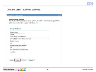 Click the „Next“ button to continue.




Social Business                            93   © 2010 IBM Corporation
 