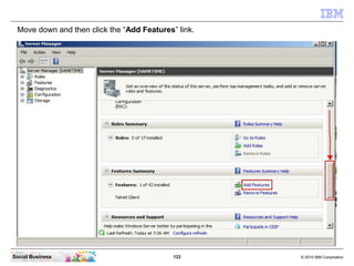 123 © 2010 IBM CorporationSocial Business
Move down and then click the “Add Features” link.
 