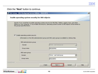 152 © 2010 IBM CorporationSocial Business
Click the “Next” button to continue.
 