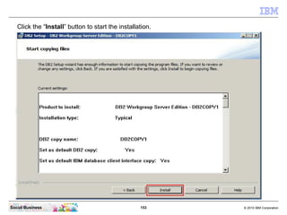 153 © 2010 IBM CorporationSocial Business
Click the “Install” button to start the installation.
 