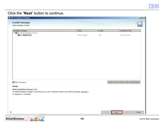 160 © 2010 IBM CorporationSocial Business
Click the “Next” button to continue.
 