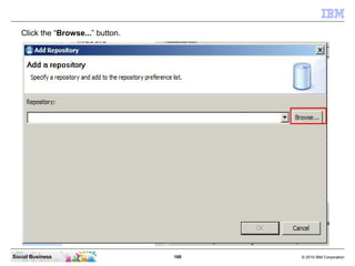 168 © 2010 IBM CorporationSocial Business
Click the “Browse...” button.
 