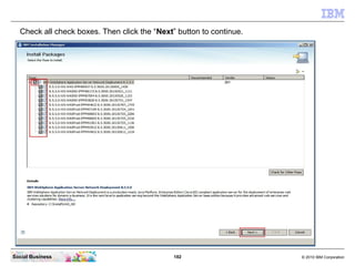 182 © 2010 IBM CorporationSocial Business
Check all check boxes. Then click the “Next” button to continue.
 