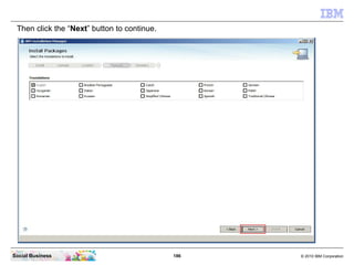 186 © 2010 IBM CorporationSocial Business
Then click the “Next” button to continue.
 