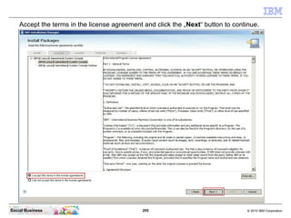 205 © 2010 IBM CorporationSocial Business
Accept the terms in the license agreement and click the „Next“ button to continue.
 