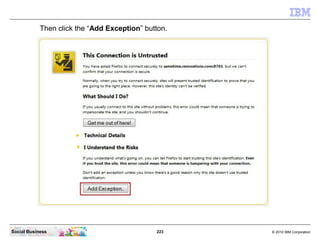 223 © 2010 IBM CorporationSocial Business
Then click the “Add Exception” button.
 