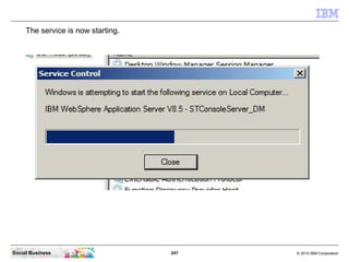 247 © 2010 IBM CorporationSocial Business
The service is now starting.
 