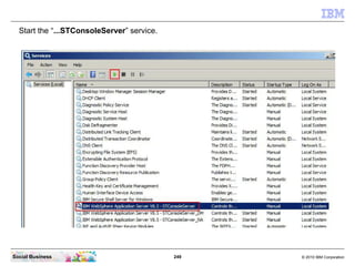 249 © 2010 IBM CorporationSocial Business
Start the “...STConsoleServer” service.
 