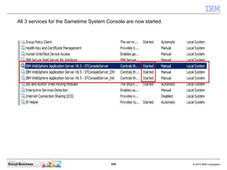250 © 2010 IBM CorporationSocial Business
All 3 services for the Sametime System Console are now started.
 