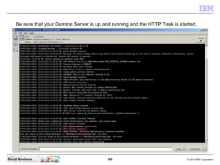 265 © 2010 IBM CorporationSocial Business
Be sure that your Domino Server is up and running and the HTTP Task is started.
 