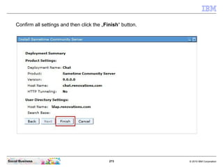273 © 2010 IBM CorporationSocial Business
Confirm all settings and then click the „Finish“ button.
 