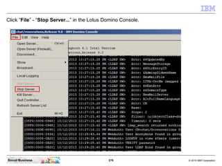 276 © 2010 IBM CorporationSocial Business
Click “File” - “Stop Server...” in the Lotus Domino Console.
 