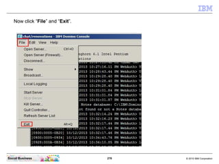 278 © 2010 IBM CorporationSocial Business
Now click “File” and “Exit”.
 