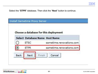 321 © 2010 IBM CorporationSocial Business
Select the “STPR” database. Then click the “Next” button to continue.
 