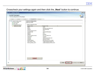 340 © 2010 IBM CorporationSocial Business
Crosscheck your settings again and then click the „Next“ button to continue.
 