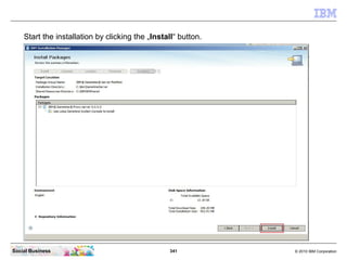 341 © 2010 IBM CorporationSocial Business
Start the installation by clicking the „Install“ button.
 