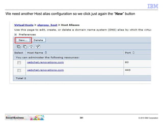 361 © 2010 IBM CorporationSocial Business
We need another Host alias configuration so we click just again the “New” button
 