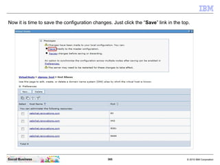 365 © 2010 IBM CorporationSocial Business
Now it is time to save the configuration changes. Just click the “Save” link in the top.
 