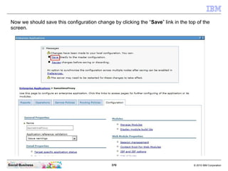 370 © 2010 IBM CorporationSocial Business
Now we should save this configuration change by clicking the “Save” link in the top of the
screen.
 