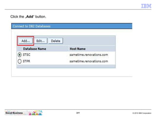 377 © 2010 IBM CorporationSocial Business
Click the „Add“ button.
 