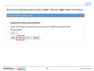 384 © 2010 IBM CorporationSocial Business
We want to install the product version „9.0.0“. Click the „Next“ button to continue.
 