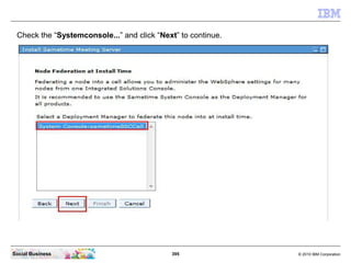 395 © 2010 IBM CorporationSocial Business
Check the “Systemconsole...” and click “Next” to continue.
 