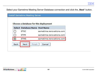 397 © 2010 IBM CorporationSocial Business
Select your Sametime Meeting Server Database connection and click the „Next“ button.
 
