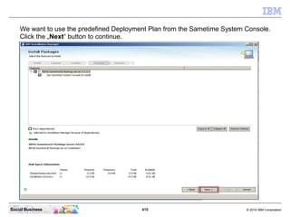 415 © 2010 IBM CorporationSocial Business
We want to use the predefined Deployment Plan from the Sametime System Console.
Click the „Next“ button to continue.
 