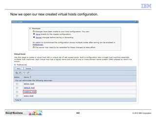 443 © 2010 IBM CorporationSocial Business
Now we open our new created virtual hosts configuration.
 