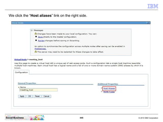 444 © 2010 IBM CorporationSocial Business
We click the “Host aliases” link on the right side.
 