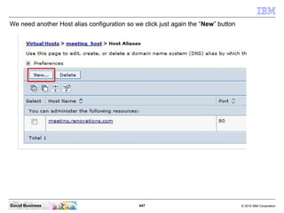 447 © 2010 IBM CorporationSocial Business
We need another Host alias configuration so we click just again the “New” button
 