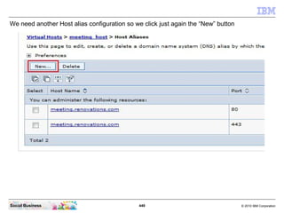 449 © 2010 IBM CorporationSocial Business
We need another Host alias configuration so we click just again the “New” button
 