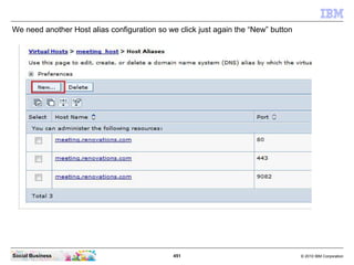 451 © 2010 IBM CorporationSocial Business
We need another Host alias configuration so we click just again the “New” button
 