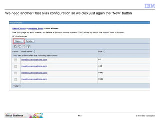 453 © 2010 IBM CorporationSocial Business
We need another Host alias configuration so we click just again the “New” button
 